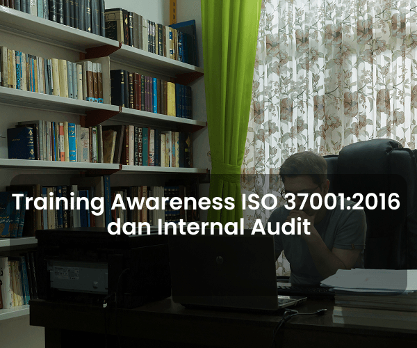 Awareness Training of ISO 37001:2016 dan Internal Audit