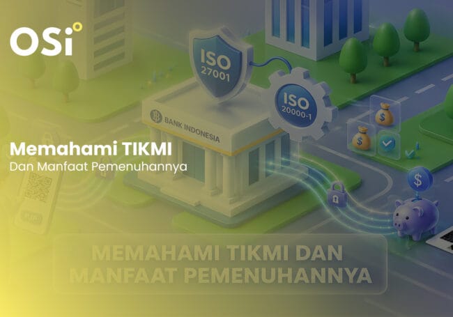 TIKMI bank Indonesia, apa itu TIKMI, manfaat pemenuhan TIKMI, penyelenggara jasa sistem pembayaran, sistem pembayaran Indonesia, peraturan bank Indonesia, osi Konsultan, iso 27001, iso 20000-1
